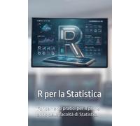 R per la Statistica: Fondamenti pratici per il primo anno della facoltà di Statistica