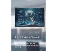 R per la Statistica - Volume 2: Regressione multipla, ANOVA fattoriale e primi passi nel machine learning