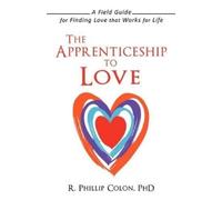 R Phillip Colon The Apprenticeship to Love (Tascabile)
