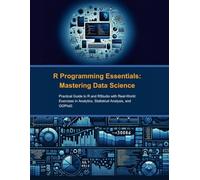 R Programming Essentials: Mastering Data Science: Practical Guide to R and RStudio with Real-World Exercises in Analytics, Statistical Analysis, and GGPlot2