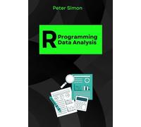 R Programming for Data Analysis: The Complete Beginner-to-Expert Guide to Unlocking Insights from Data