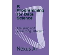 R Programming for Data Science: Analyzing and Visualizing Data with R