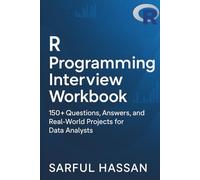 R Programming Interview Workbook: 150+ Questions, Answers, and Real-World Projects for Data Analysts