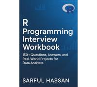 R Programming Interview Workbook: 150+ Questions, Answers, and Real-World Projects for Data Analysts