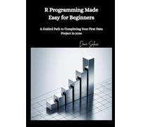 R Programming Made Easy for Beginners: A Guided Path to Completing Your First Data Project in 2026