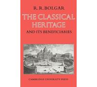 R. R. Bolgar The Classical Heritage and its Beneficiaries (Tascabile)