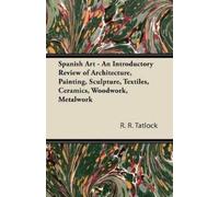 R. R. Tatlock Spanish Art - An Introductory Review of Architecture, (Tascabile)