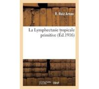 R Ruiz Arnau La Lymphectasie Tropicale Primitive (Tascabile) Histoire