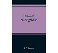 R S Gundry China and her neighbours; France in Indo-China, Russia an (Tascabile)
