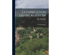 R Schatzmann La Fabrication Des Fromages En Suisse (Tascabile)