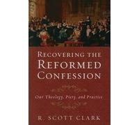 R. Scott Clark Recovering the Reformed Confession (Tascabile)