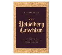 R. Scott Clark The Heidelberg Catechism (Copertina rigida)