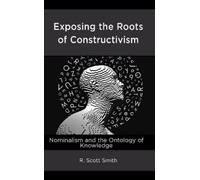 R. Scott Smith Exposing the Roots of Constructivism (Copertina rigida)