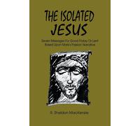 R Sheldon MacKenzie Roy Sheldon MacKenzie The Isolated Jesus (Tascabile)