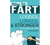 R Sole Ph D How To Fart - Louder, Longer, and Stronger...without soi (Tascabile)