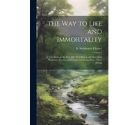 R. Swinburne Cl The Way to Life and Immortality. A Text-Book on the (Tascabile)