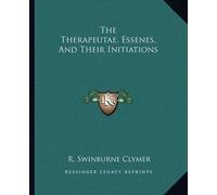 R Swinburne Clymer The Therapeutae, Essenes, And Their Initiations (Tascabile)