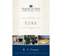 Luke (Teach the Text Commentary) by R T France