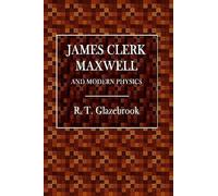 R T Glazebrook James Clerk Maxwell and Modern Physics (Tascabile)