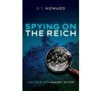 R. T. Howard Spying on the Reich (Copertina rigida)