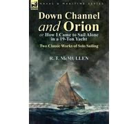 R T McMullen Down Channel and Orion (or How I Came to Sail Alone in (Tascabile)