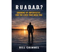 R U A D.A.D.?: Showing Up imperfectly For The Lives That Need You