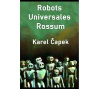 R.U.R. (Robots Universales Rosum): Incluye biografía del autor, crítica literaria y contexto histórico