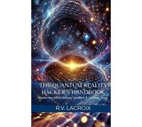 R V LaCroix The Quantum Reality Hacker's Handbook (Tascabile)