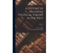 R W Carlyle Alexa A History of Mediaval Political Theory in (Copertina rigida)