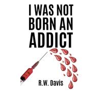 R W Davis I Was Not Born An Addict (Tascabile)