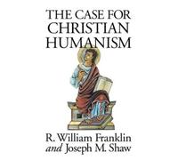 R.W. Franklin Joseph M. Shaw The Case for Christian Humanism (Tascabile)