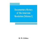 R W Gibbes Documentary history of the American revolution (Tascabile)