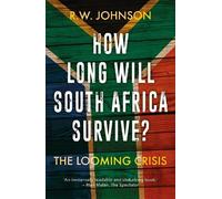 R. W. Johnson How Long Will South Africa Survive? (Tascabile)