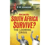 R.W. Johnson How long will South Africa survive? (Tascabile)
