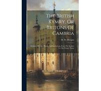 R W Morgan The British Kymry, Or Britons Of Cambria (Copertina rigida)
