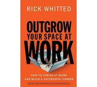 R Whitted Outgrow Your Space at Work How to Thrive at Work a nd Buil (Tascabile)