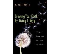 R. York Moore Growing Your Faith by Giving It Away: Telling the Gosp (Tascabile)