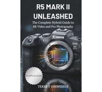R5 MARK II UNLEASHED: The Complete Hybrid Guide to 8K Video and Pro Photography