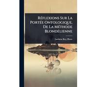 RÃ(c)flexions Sur La PortÃ(c)e Ontologique, De La MÃ(c)thode BlondÃ(c)lienne