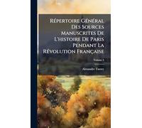 RÃ(c)pertoire GÃ(c)nÃ(c)ral Des Sources Manuscrites De L'histoire De Paris Pendant La RÃ(c)volution Française