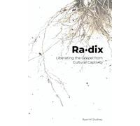 Ra·dix: Liberating the Gospel from Cultural Captivity