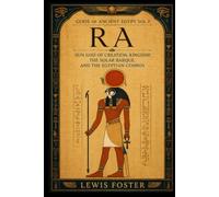 Ra: Sun God of Creation, Kingship, the Solar Barque, and the Egyptian Cosmos