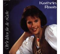 Raab,Kathrin - Wir Leben Für die Liebe