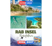 Rab insel REISEFÜHRER 2026: Erleben Sie einen bemerkenswerten Städtetrip mit unvergesslichen Attraktionen auf Rab Island, der bezaubernden Adria-Insel ... Charme und kristallklarem Wasser.