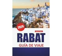 RABAT GUÍA DE VIAJE 2026: Monumentos históricos, paseos costeros, gastronomía local, calles medinas y experiencias culturales en la capital de Marruecos