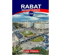 RABAT REISEFÜHRER 2026: Highlights des Urlaubs in Rabat: Historische Stätten, lokale Aromen und Entspannung