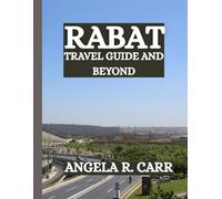 Rabat Travel Guide And Beyond: Unveiling Morocco’s Capital, Heritage, and Hidden Horizons
