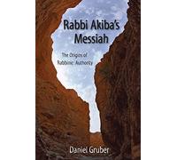 Rabbi Akiba's Messiah: The Origins of Rabbinic Authority