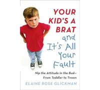 Rabbi Elaine Rose Glickma Your Kid's a Brat and it's All Your Faul (Tascabile)