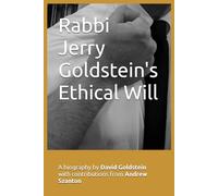 Rabbi Jerry Goldstein's Ethical Will: A biography by David Goldstein with contributions from Andrew Szanton